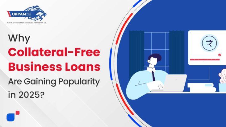 Why Collateral-Free Business Loans Are Gaining Popularity in 2025
